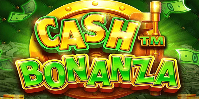Strategi Ampuh Slot Cash Bonanza Untuk Cuan Maksimal