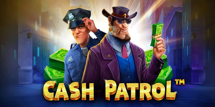 Teknik Spesial Menang Besar Main Slot Cash Patrol Tanpa Risiko